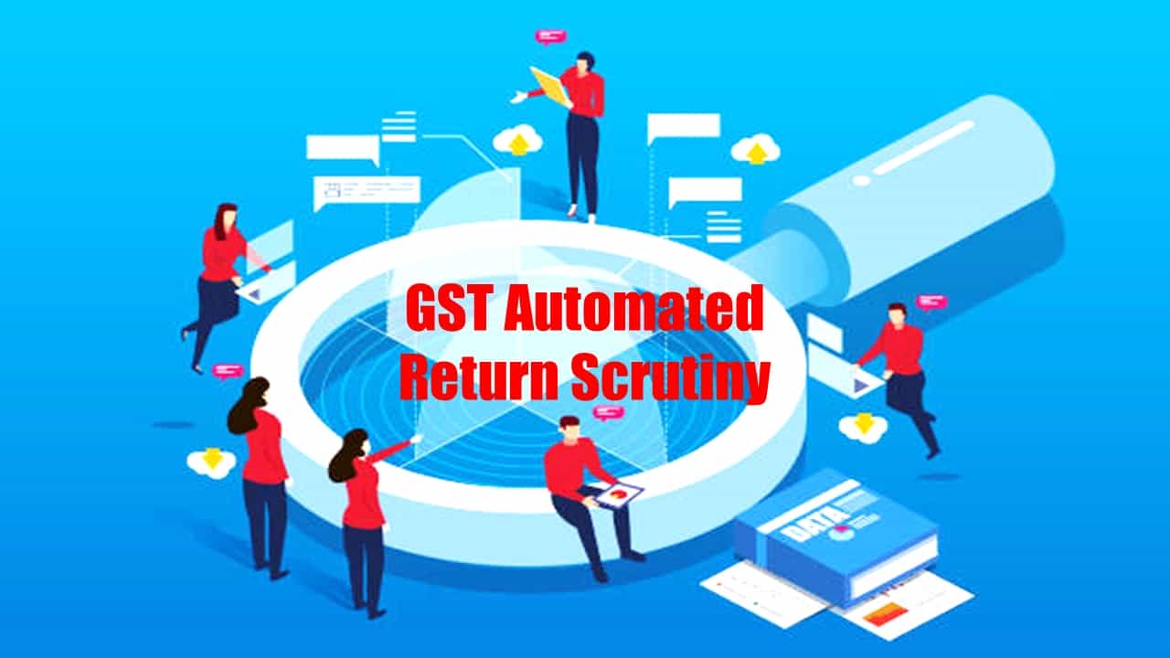 GST Automated Return Scrutiny: Mistakes in GST Return that may trigger GST Notice