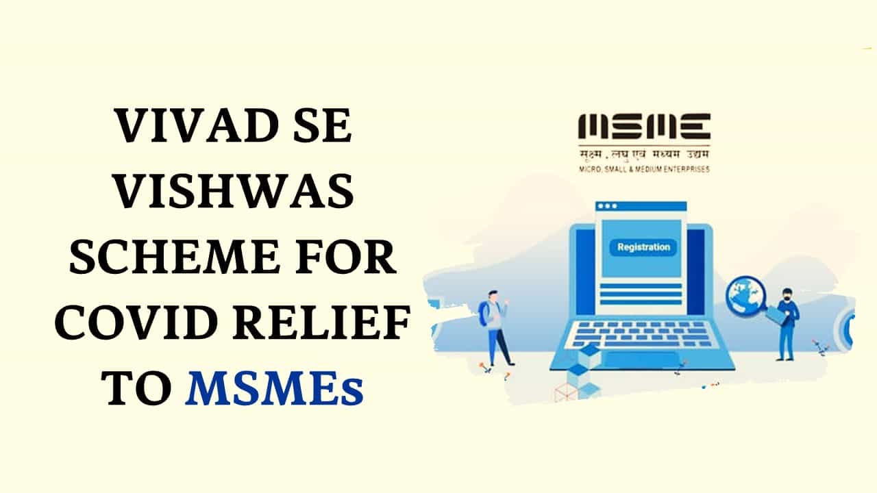 Govt introduces Vivad Se Vishwas Scheme for Covid Relief to MSMEs; Application invited till 30th June