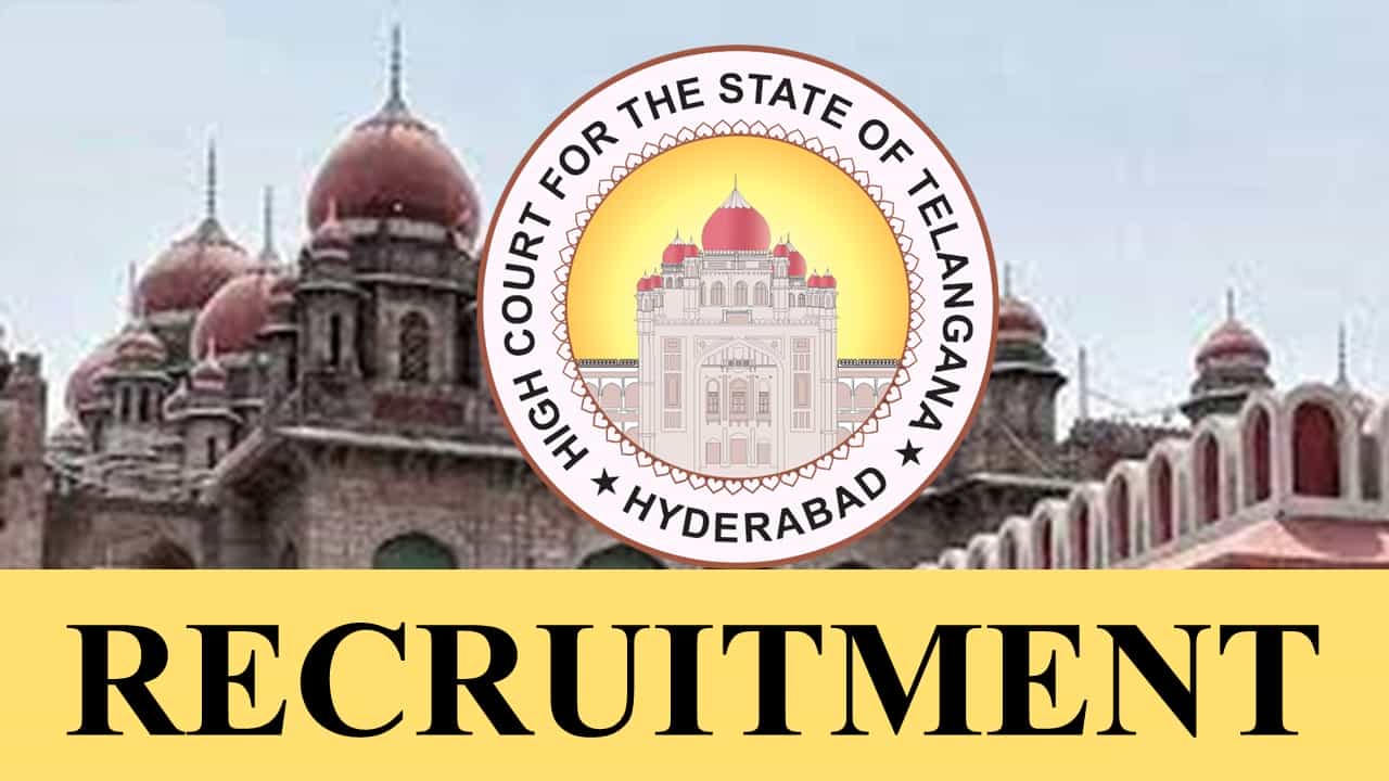 Telangana High Court Recruitment 2023 for 84 Vacancies: Monthly Pay 69150, Check Post, Eligibility, How to Apply