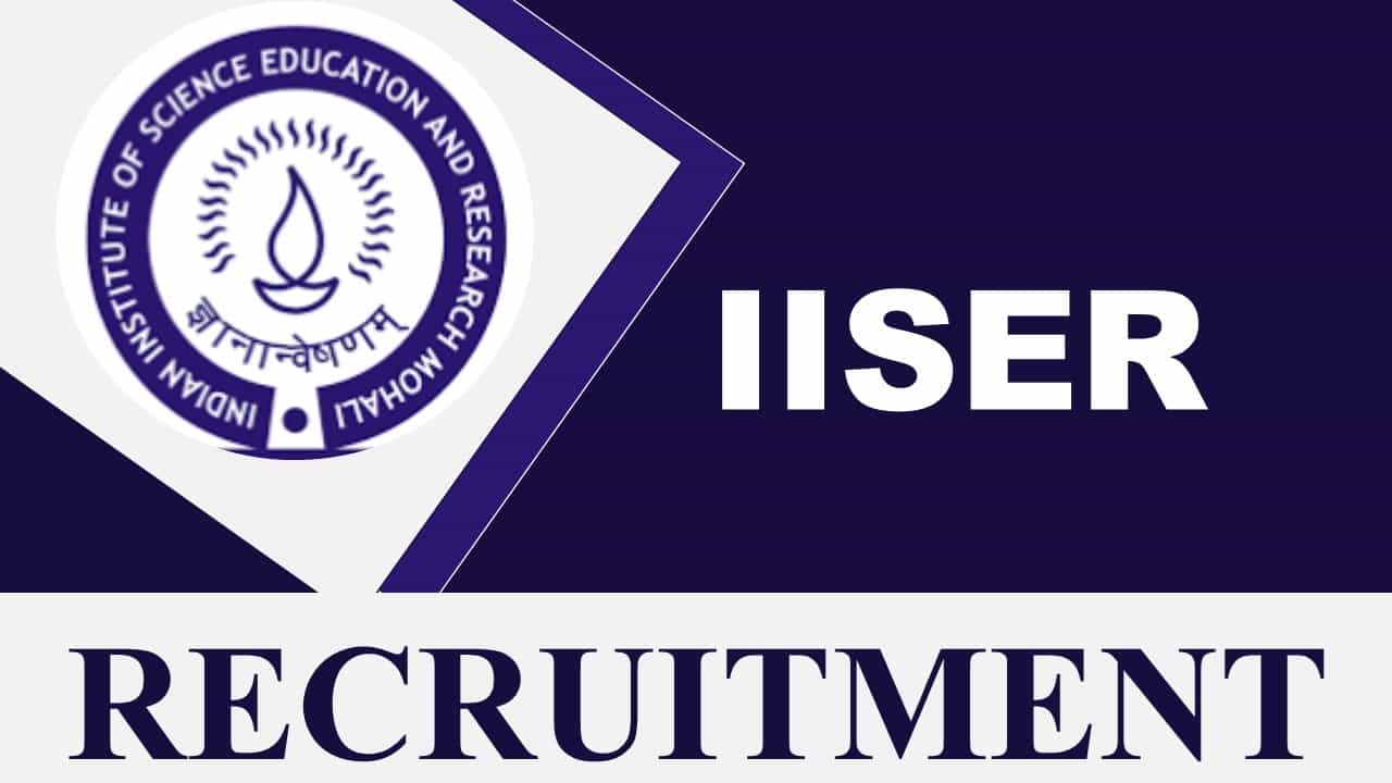 IISER Recruitment 2023: Check Post, Age, Qualification, and How to Apply