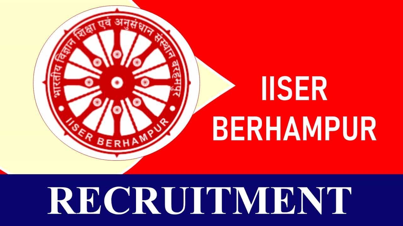IISER Berhampur Recruitment 2023: Check Post, Eligibility, Pay Scale and Other Details