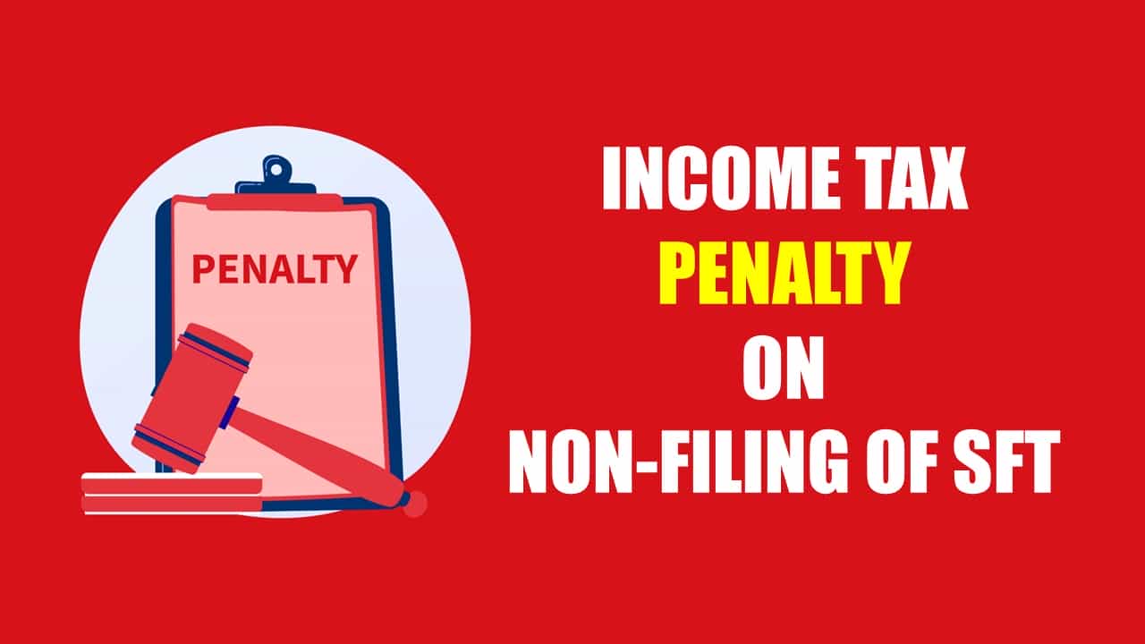 Income Tax Penalty of Rs. 3,80,900 levied on Non-Filing of SFT: ITAT affirms same