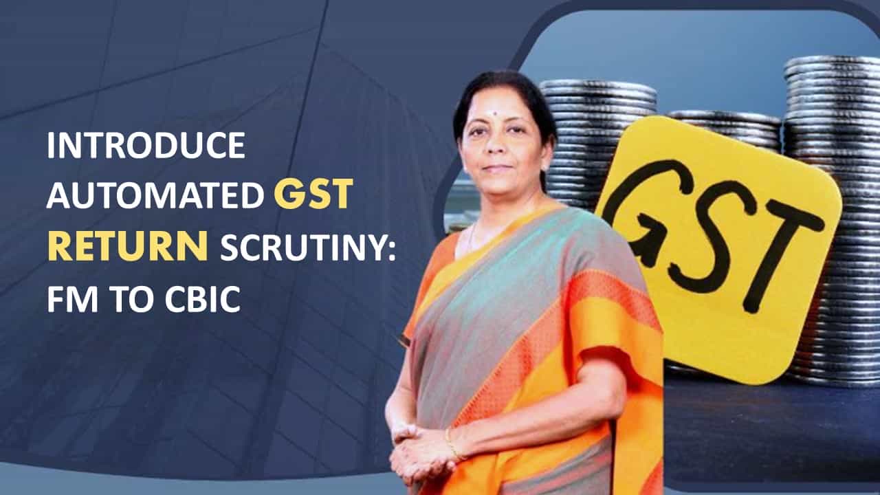 GST Return automated Scrutiny System may come by next week