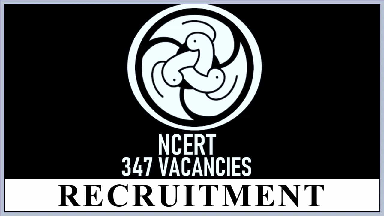 NCERT Recruitment 2023 for 347 Vacancies: Check Posts, Age-Limit, Qualification and Other Details