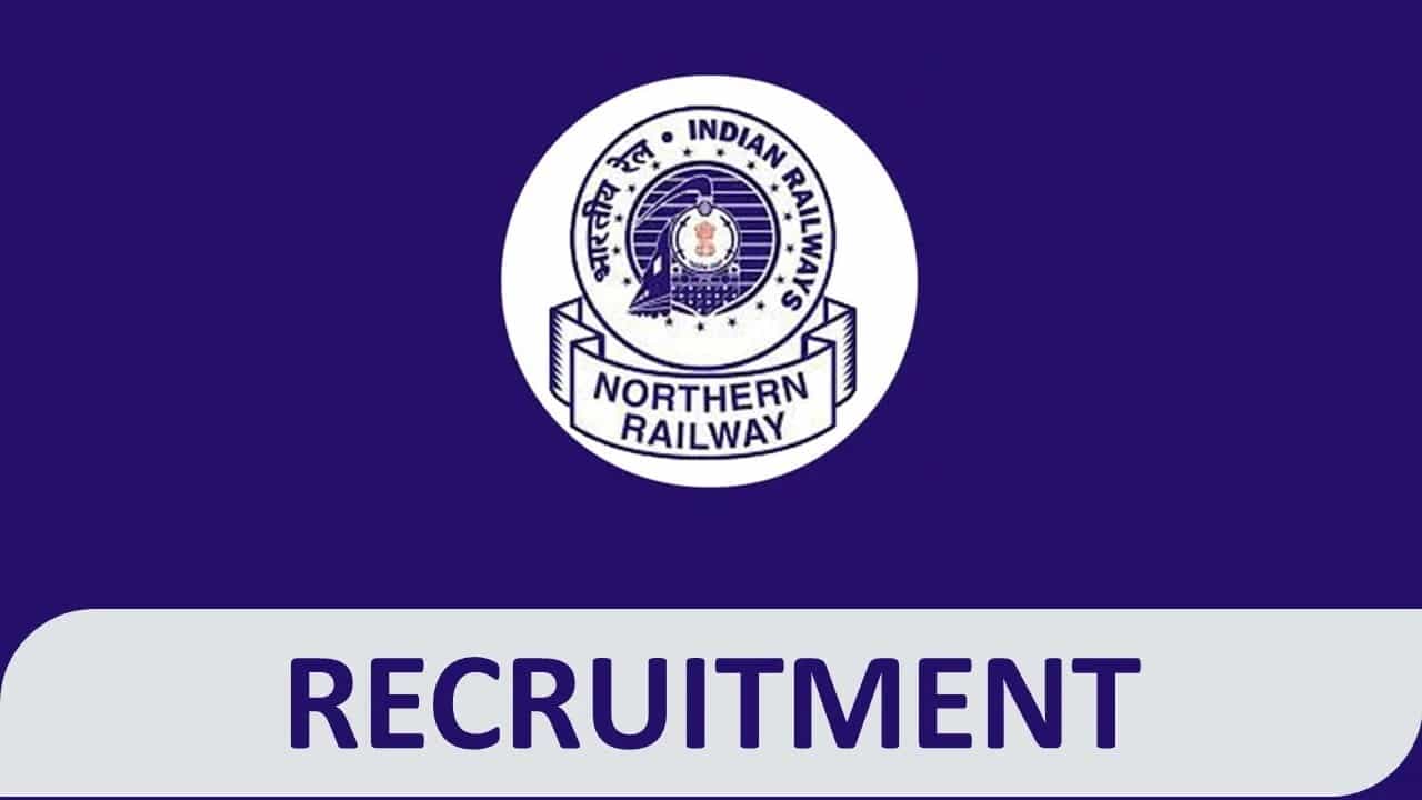 Northern Railway Recruitment 2023: 21 Vacancies, Check Post, Eligibility, and How to Apply