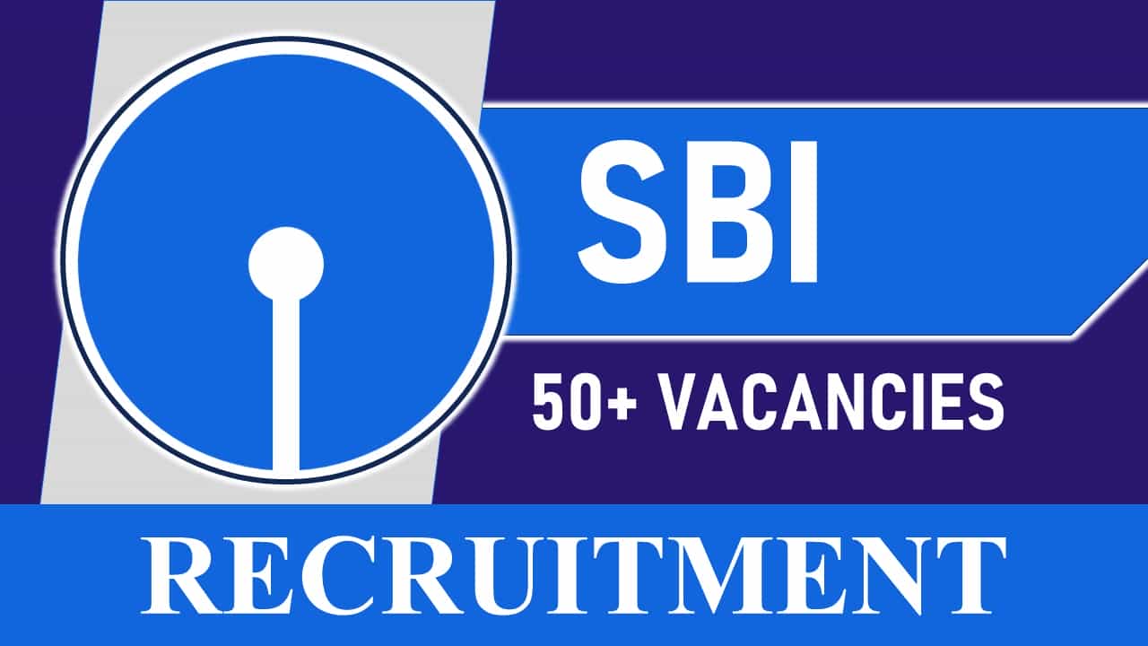 State Bank of India Recruitment 2023: Notification out for 50+ Vacancies: Check Posts, Eligibility, Pay Scale and Other Details