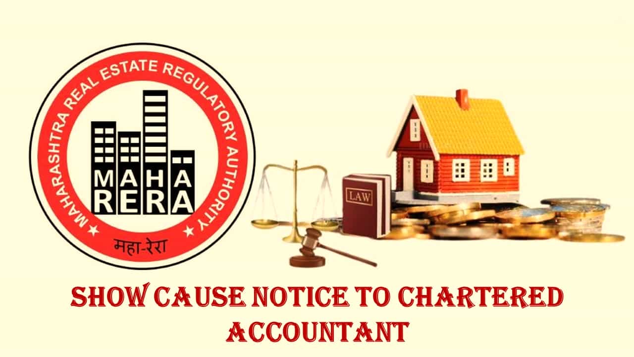 MahaRERA issued SCN to Chartered Accountant for Violation of Regulations