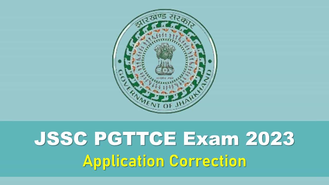 JSSC PGTTCE 2023: Correction Window Open for Jharkhand PGTTCE Exam, Check Last Date, Know How to Make Correction