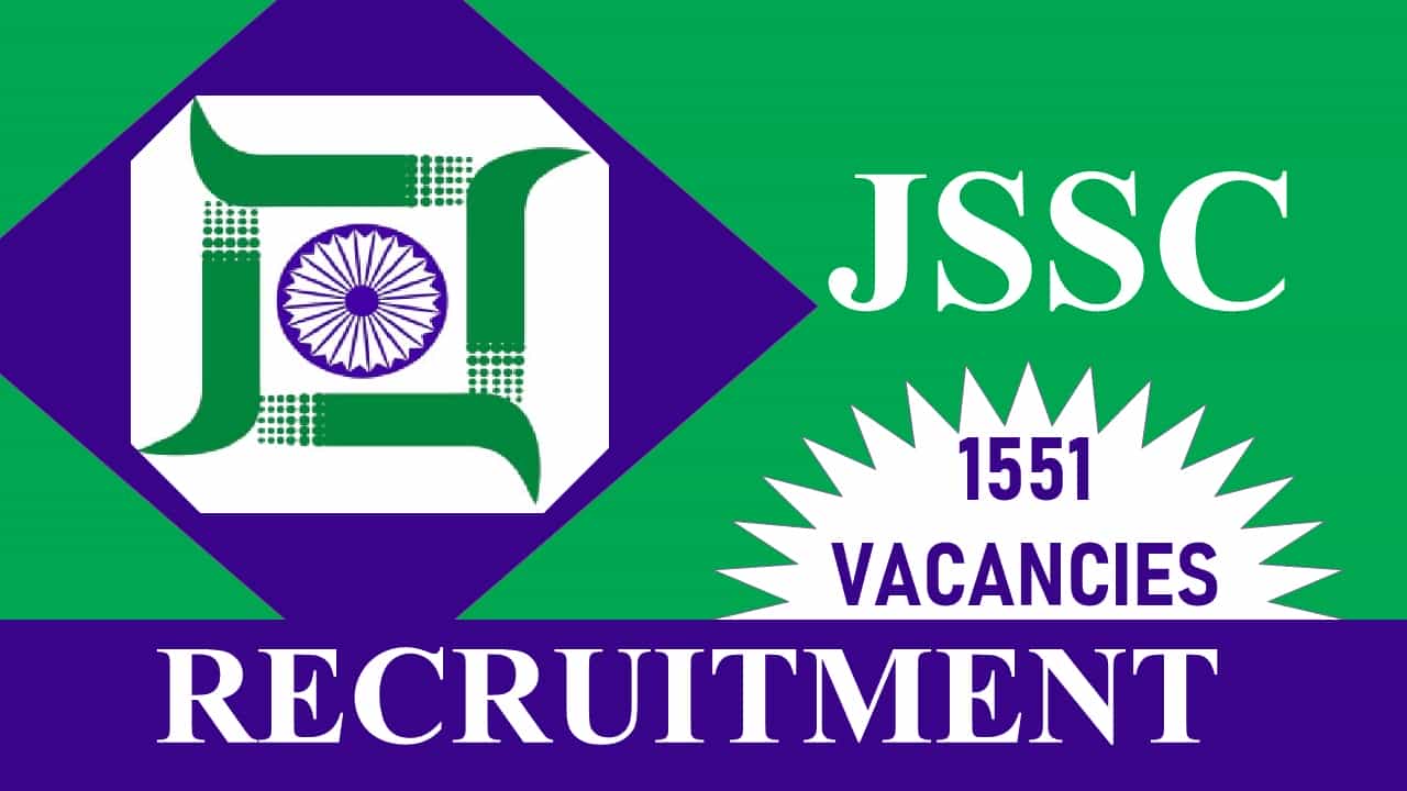 JSSC Recruitment 2023 for 1551 Vacancies: Monthly Salary 112400, Check Posts, Eligibility, Other Details