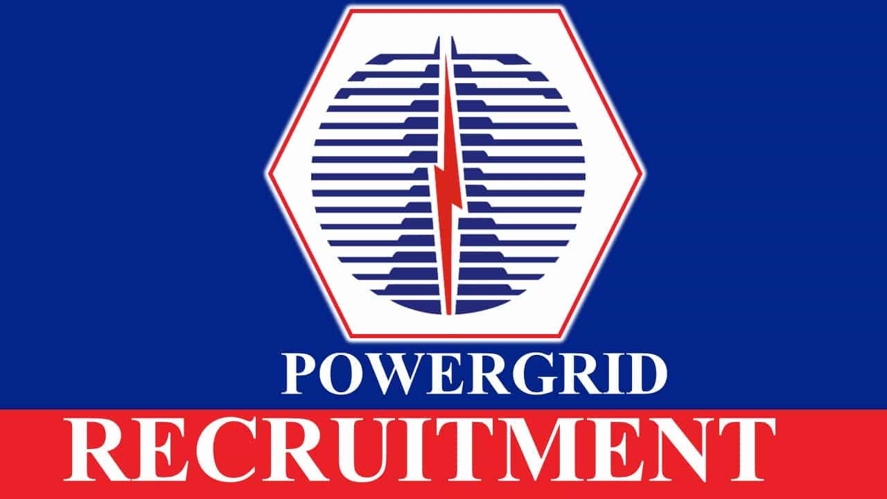 Power Grid Recruitment 2023: Monthly Salary up to 224100, Check Posts, Eligibility and How to Apply