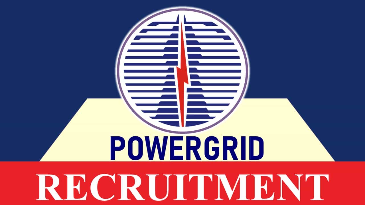 Power Grid Recruitment 2023: Monthly Salary up to 370000, Check Post, Eligibility and How to Apply