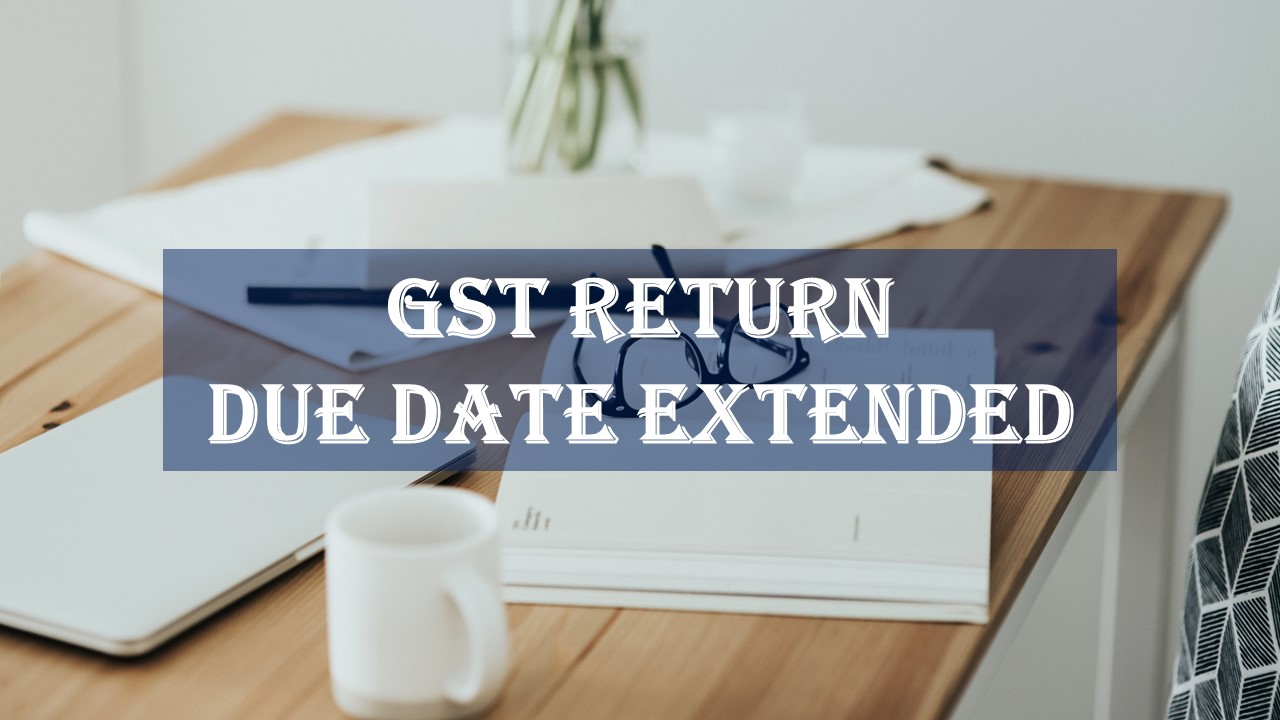 Breaking: GSTR-1, GSTR-3B and GSTR-7 due date extended: Know the reason
