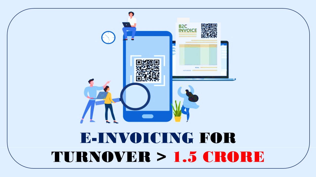 Breaking: E-invoicing likely to be mandatory for GST Businessmen with annual turnover above Rs.1.5 crore