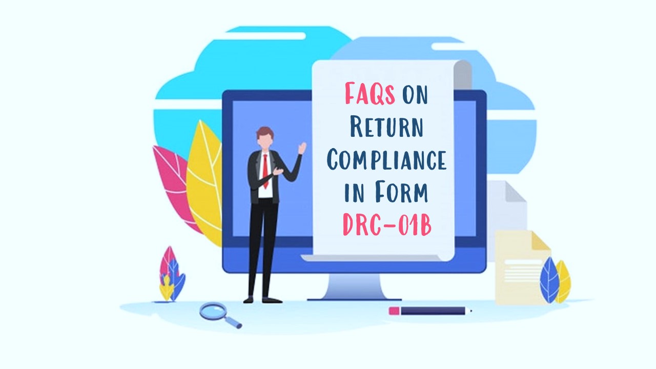 GSTN issued FAQs on Return Compliance in Form DRC-01B