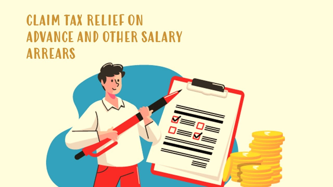 Filing of Income Tax Return: How to Claim Tax Relief on Advance and Other Salary Arrears