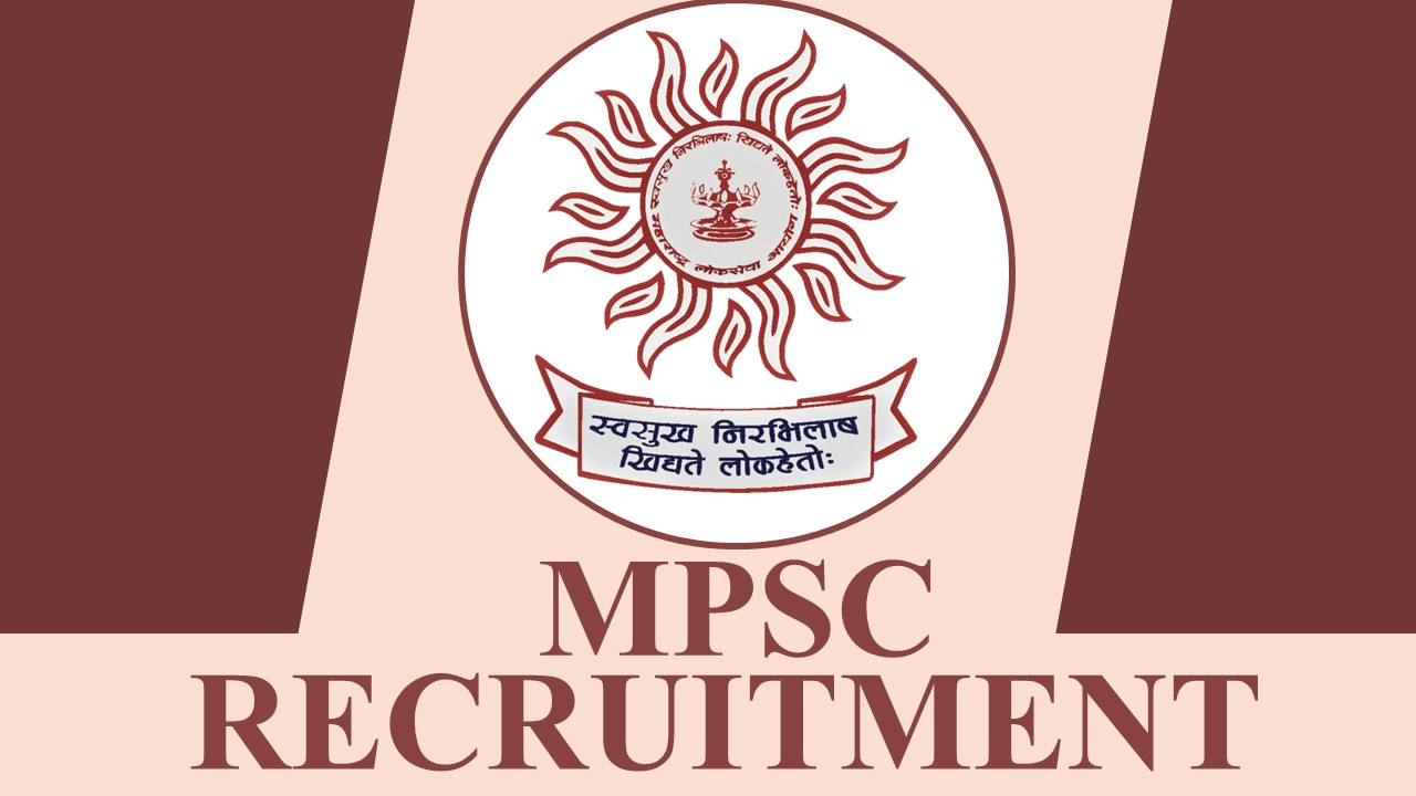 MPSC Recruitment 2023: Monthly Salary 122800, Check Post, Eligibility and Other Relevant Details, Apply from 19th June