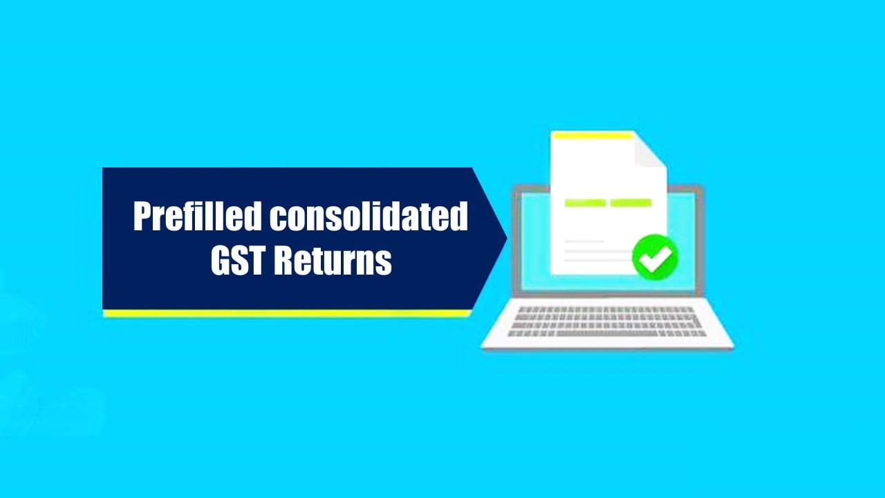 CBIC working on Prefilled consolidated GST Returns; Implementation likely by year-end