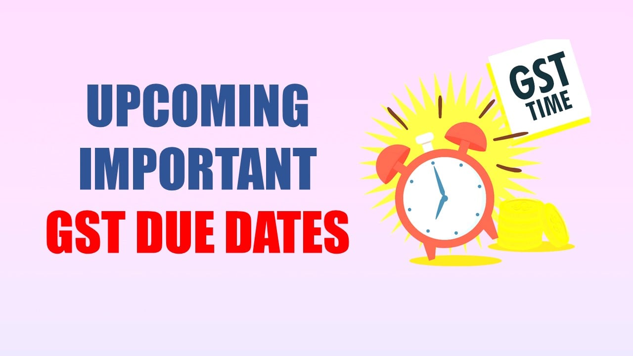 Upcoming Important GST Due Dates; Know Details