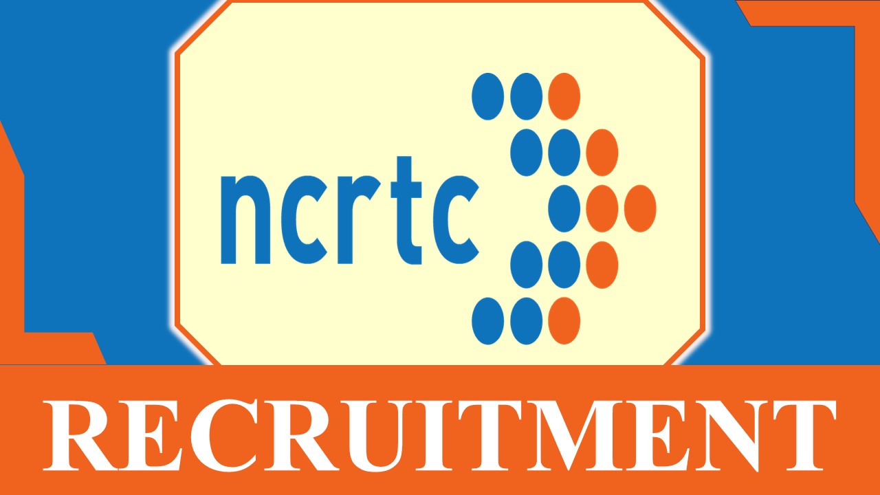 NCRTC Recruitment 2023: Check Posts, Qualification, Pay Scale, and Other Vital Details