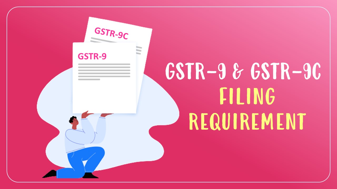 GSTR-9 and GSTR-9C Filing requirement Waived for Taxpayers with 2 crore and 5 crore Turnover