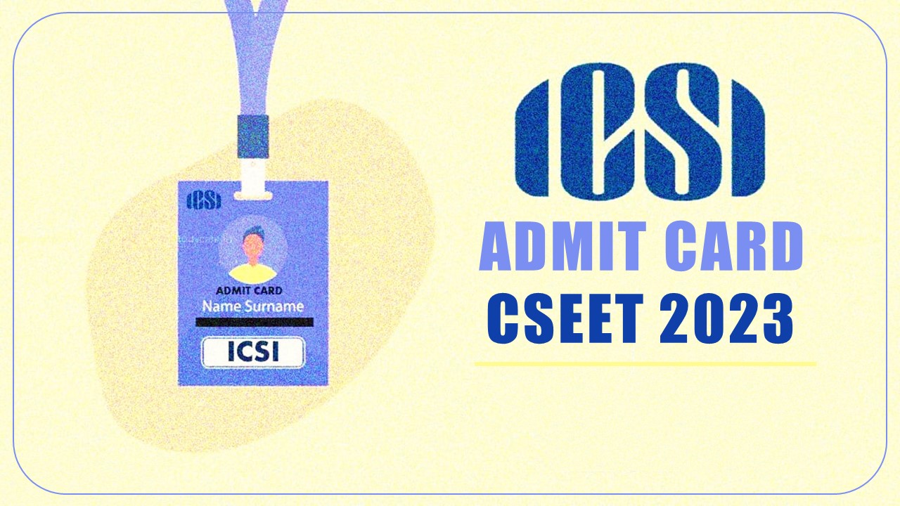 ICSI issued Admit Card for CSEET July 2023