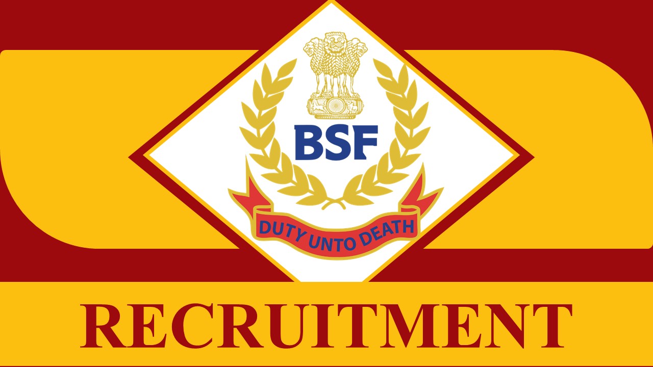 BSF Recruitment 2023: Monthly Salary up to 142400, Check Post, Eligibility, Age Limit and How to Apply