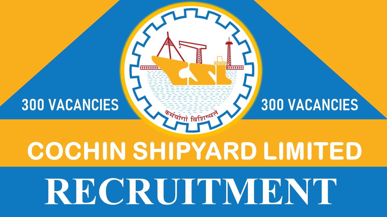 CSL Recruitment 2023 New Notification Released for 300 Vacancies: Check Post, Eligibility, Salary, Age Limit and How to Apply
