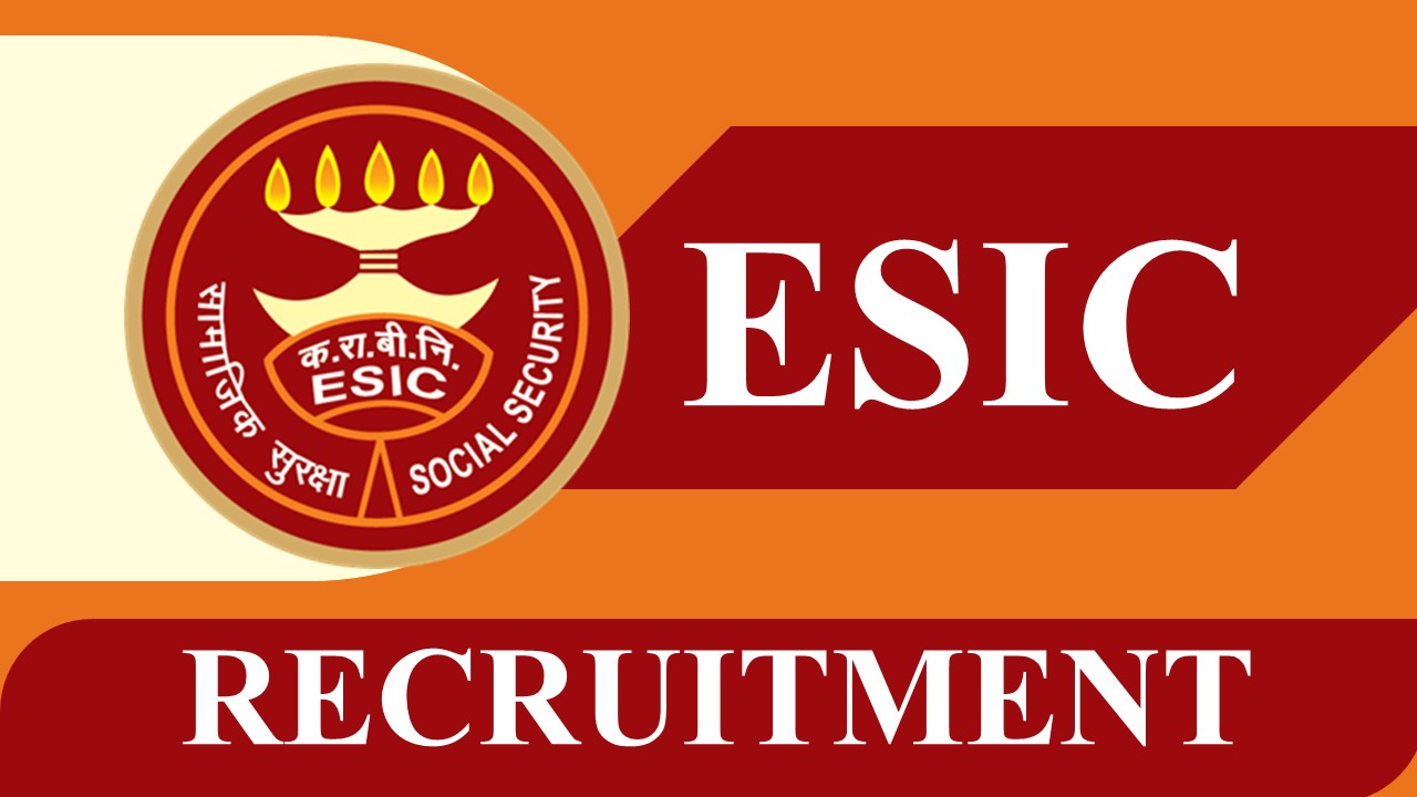 ESIC Recruitment 2023 Released New Notification: Check Post, Eligibility, Salary and How to Apply