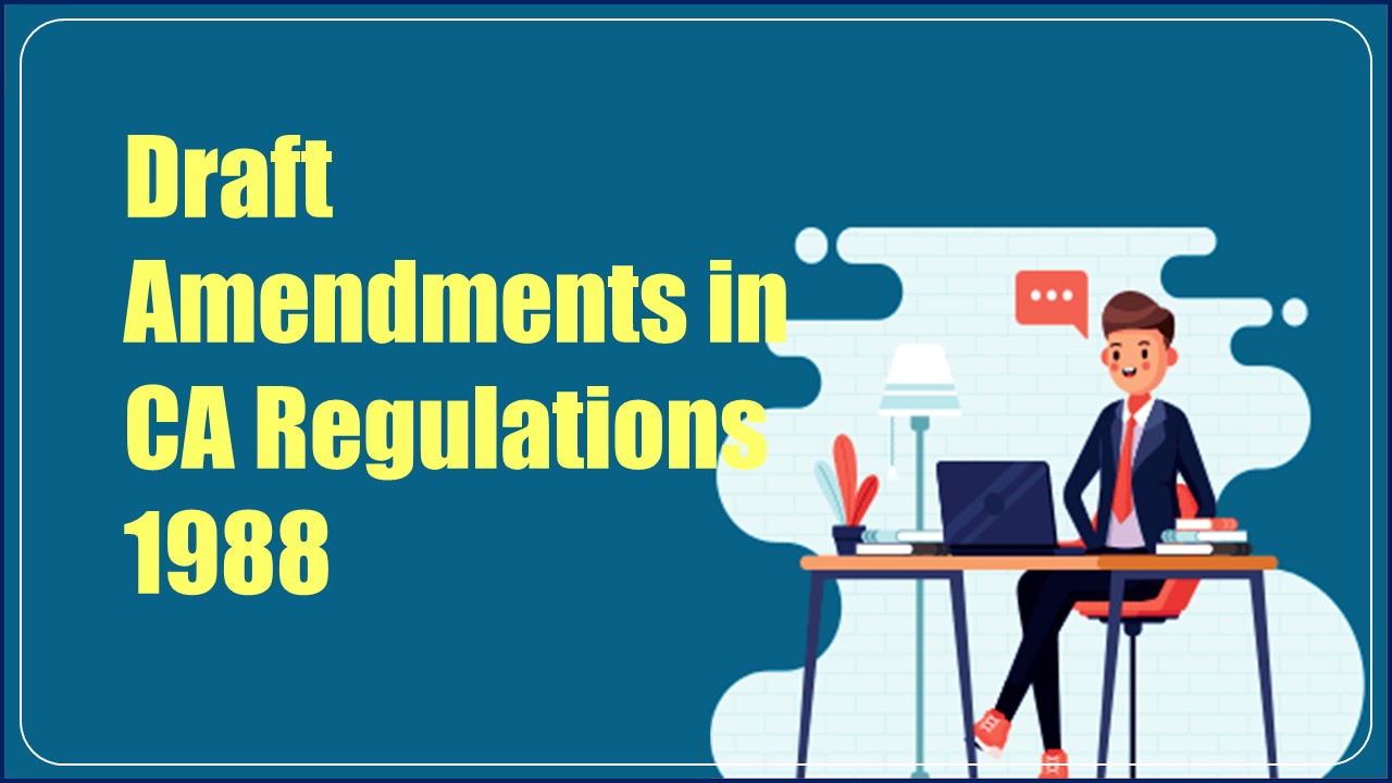ICAI invites Public Comments on Draft Amendments in CA Regulations 1988