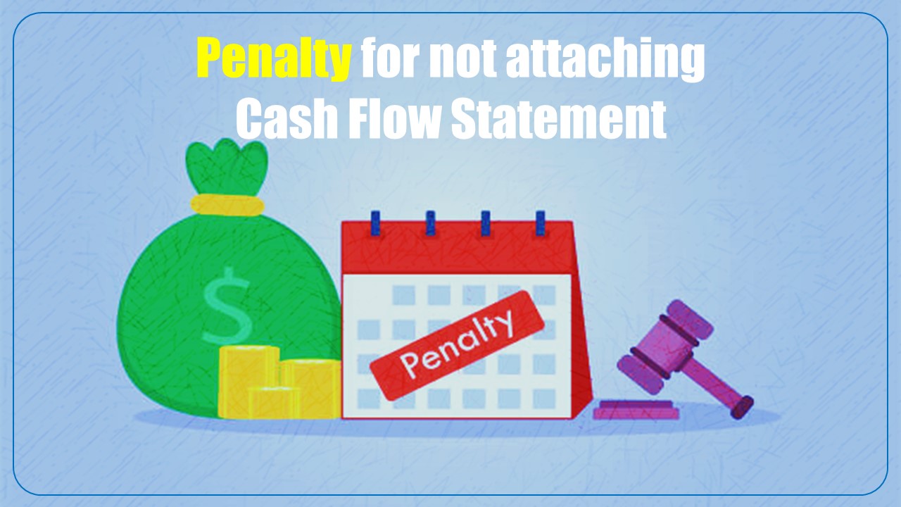 Penalty levied on company for not attaching Cash Flow Statement along with Financials