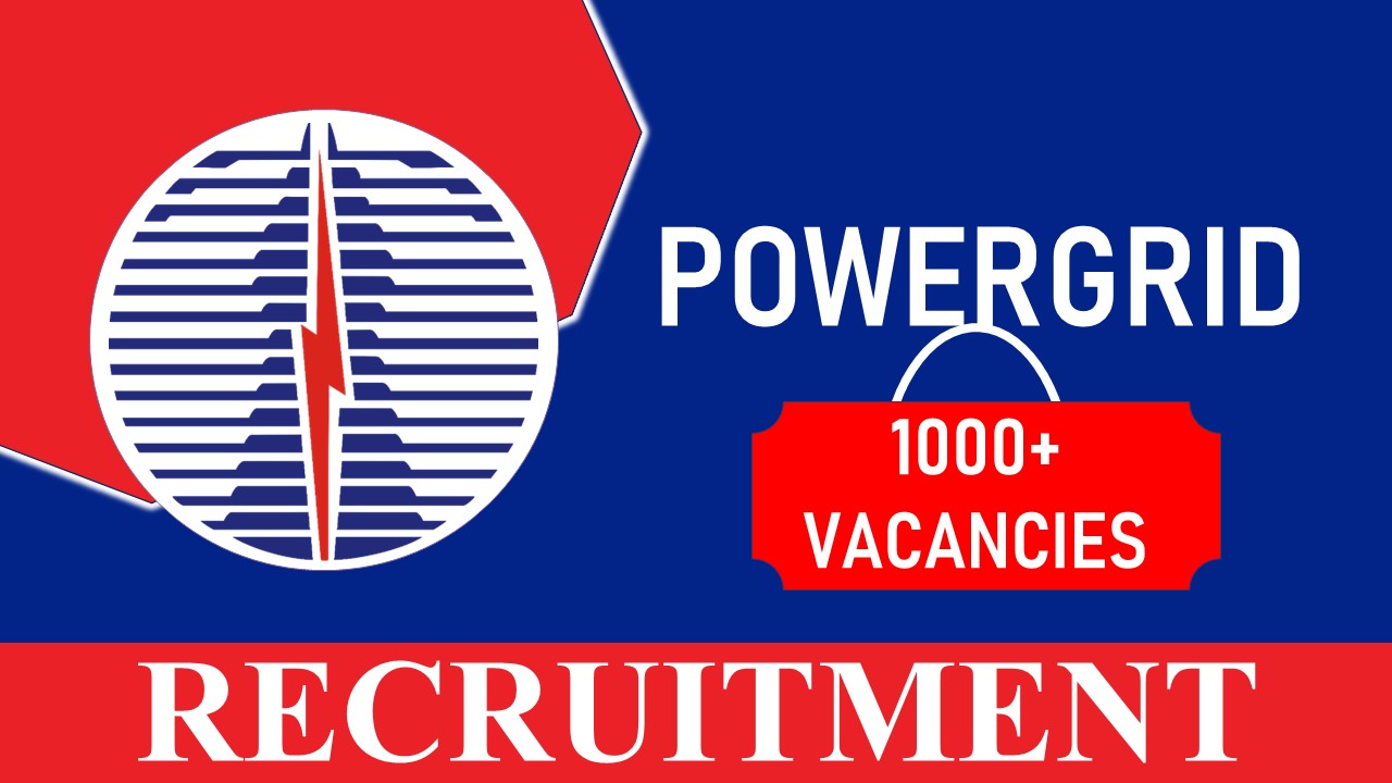 PowerGrid Recruitment 2023 for 1000+ Vacancies: Check Posts, Pay Scale, Qualification and How to Apply