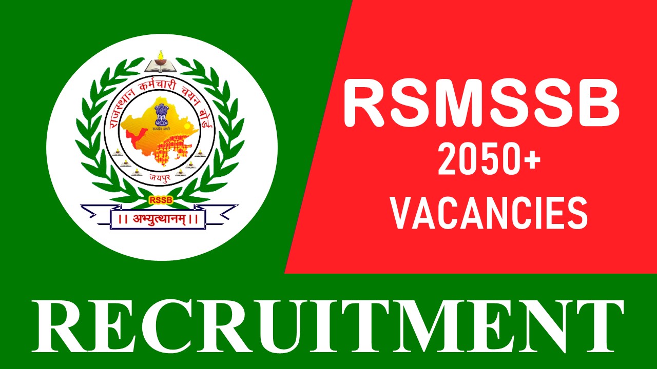 RSMSSB Recruitment 2023 for 2050+ Vacancies: Check Posts, Eligibility Other Important Information and Last Date to Apply 