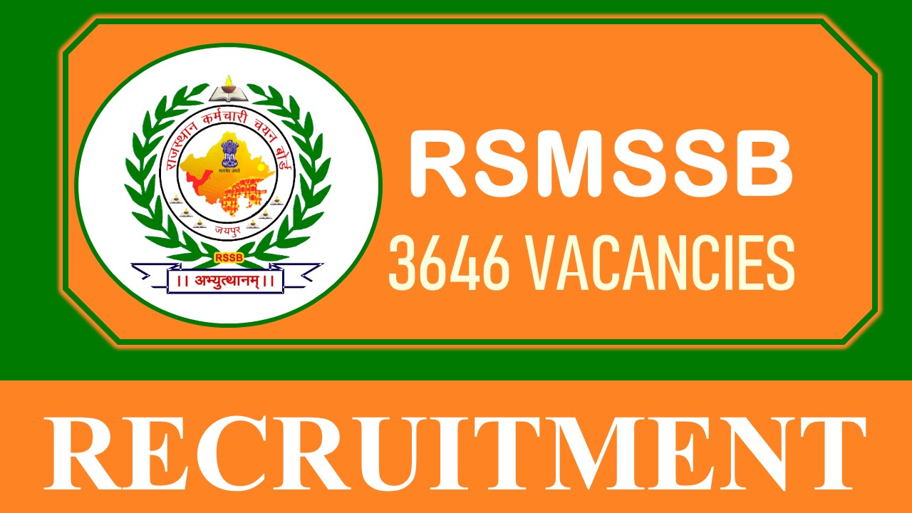 RSMSSB Recruitment 2023: 3500+ Vacancies, Check Posts, Other Relevant Details and Last Date to Apply  