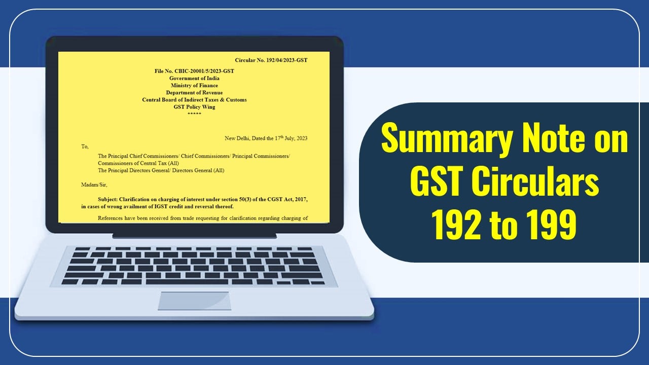 Summary Note on Circulars 192 to 199 issued by CBIC on 17th July 2023