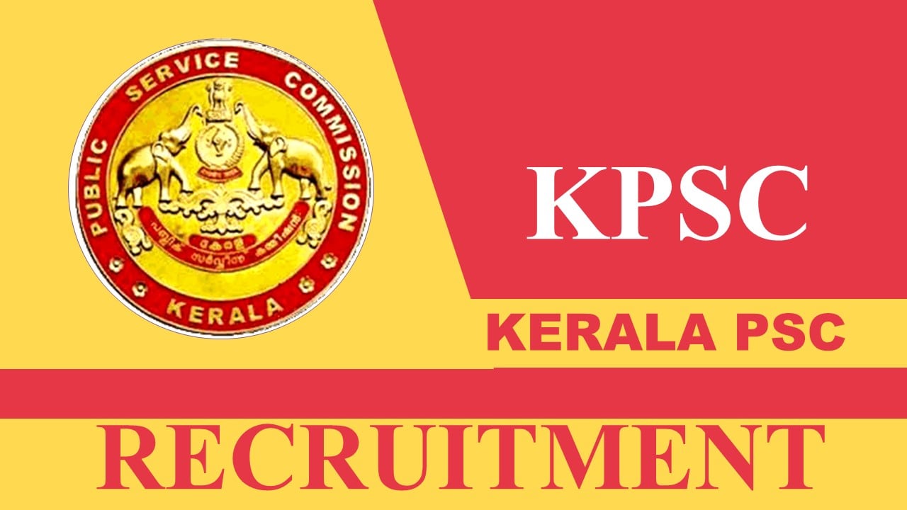 Kerala PSC Recruitment 2023 New Notification Released: Monthly Pay Scale up to 97800, Check Post, Eligibility, and Other Important Details