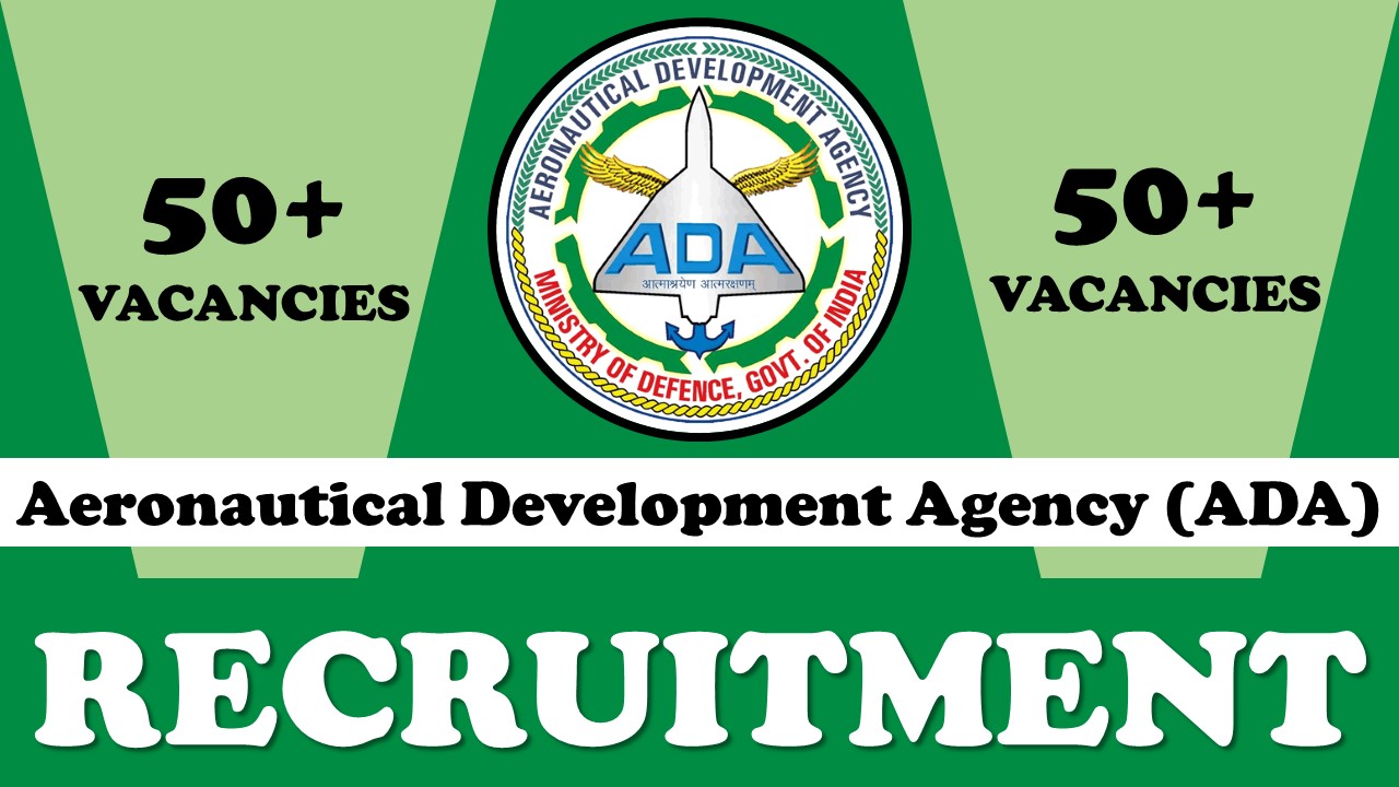 Aeronautical Development Agency Recruitment 2023: Monthly Salary Up to 70000, Check Post, Age, Qualification and How to Apply