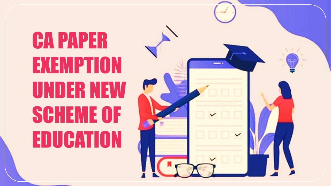 CA Paper Exemption under New Scheme of Education
