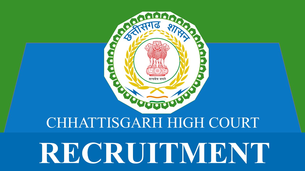 Chhattisgarh High Court Recruitment 2023: Monthly Salary 112400, Check Post, Qualification and Other Important Details