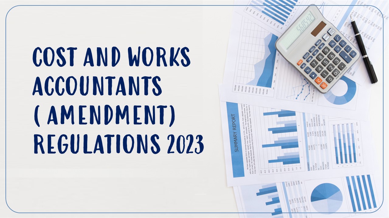 ICMAI notifies Draft on Cost and Works Accountants (Amendment) Regulations 2023