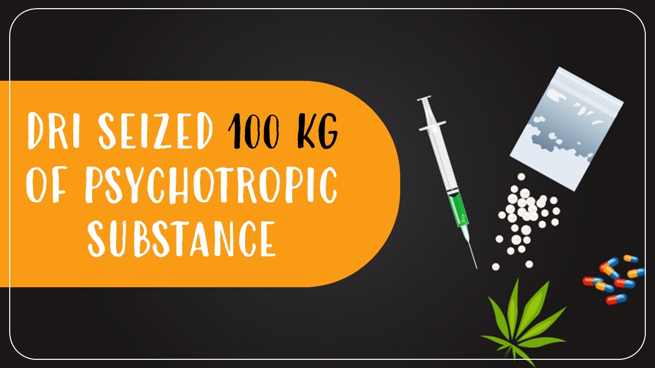 DRI seized 100 Kg of psychotropic substance purported to be Methaqualone at Pune