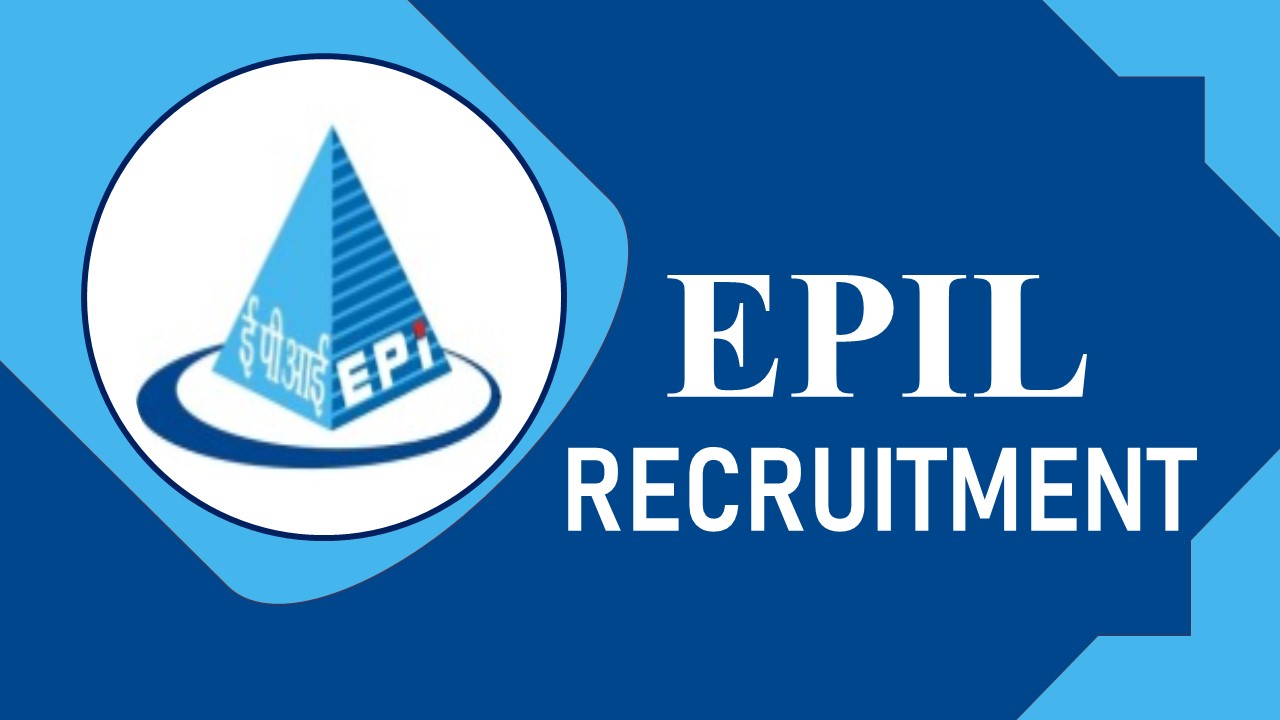 EPIL Recruitment 2023 Notification Out: Monthly Salary upto 290000, Check Post, Vacancy, Qualification, Experience, and Process to Apply