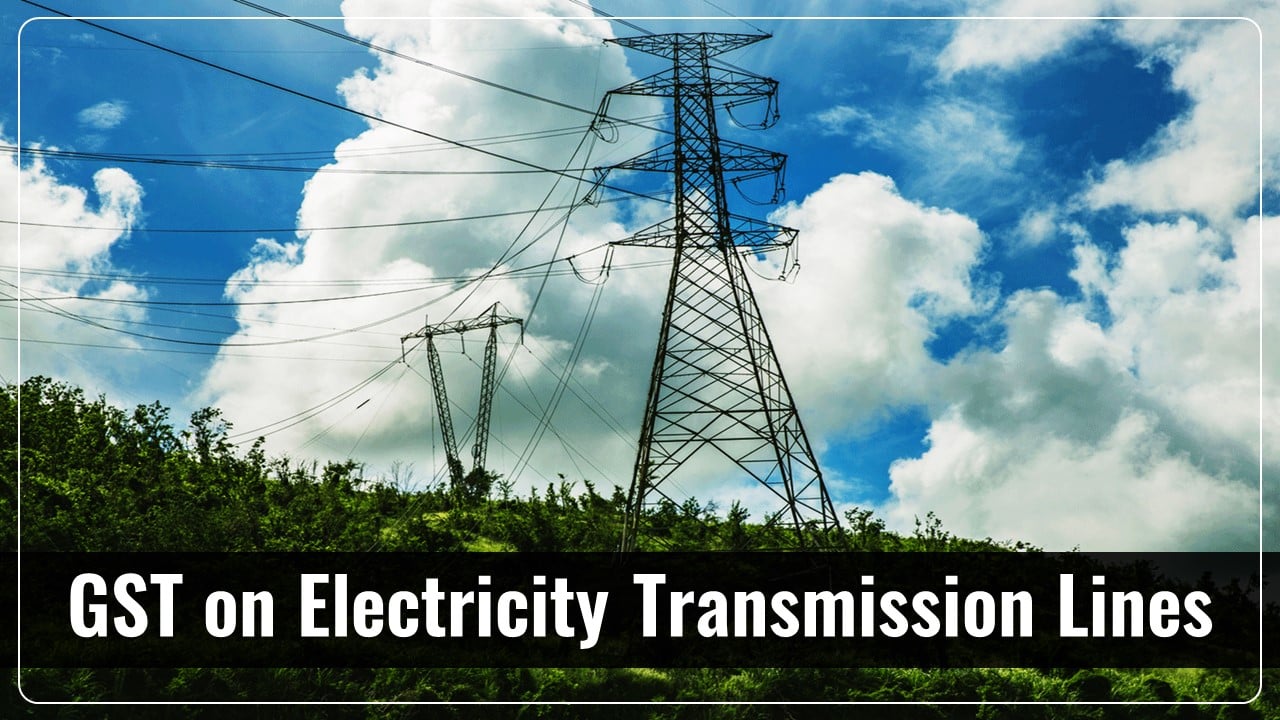 GST Applicable on shifting of Electricity Transmission Lines: AAR