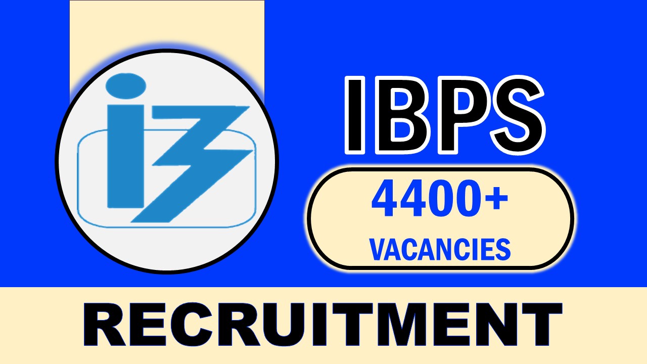 IBPS Recruitment 2023 for 4400+ Vacancies: Check Posts, Qualification and How to Apply