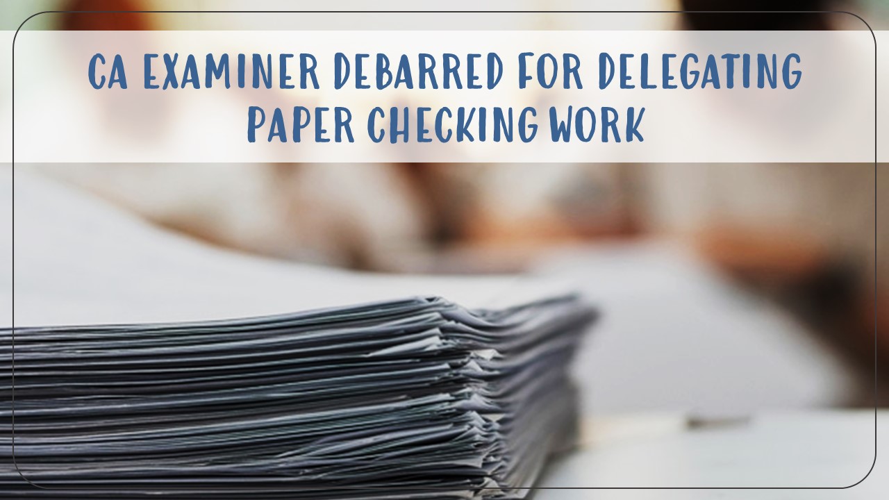 ICAI debars CA for delegating paper checking work