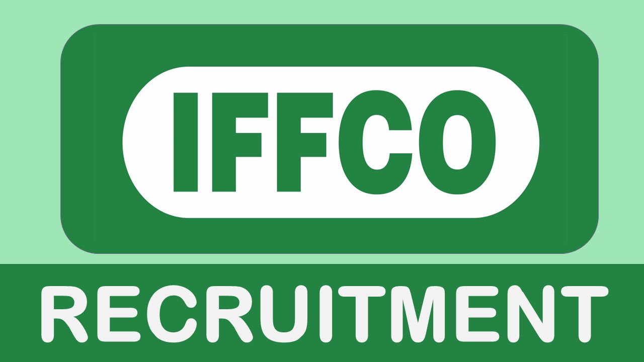 IFFCO Recruitment 2023 Released New Notification: Monthly Salary up to 36000, Check Post, Qualification, and Process to Apply