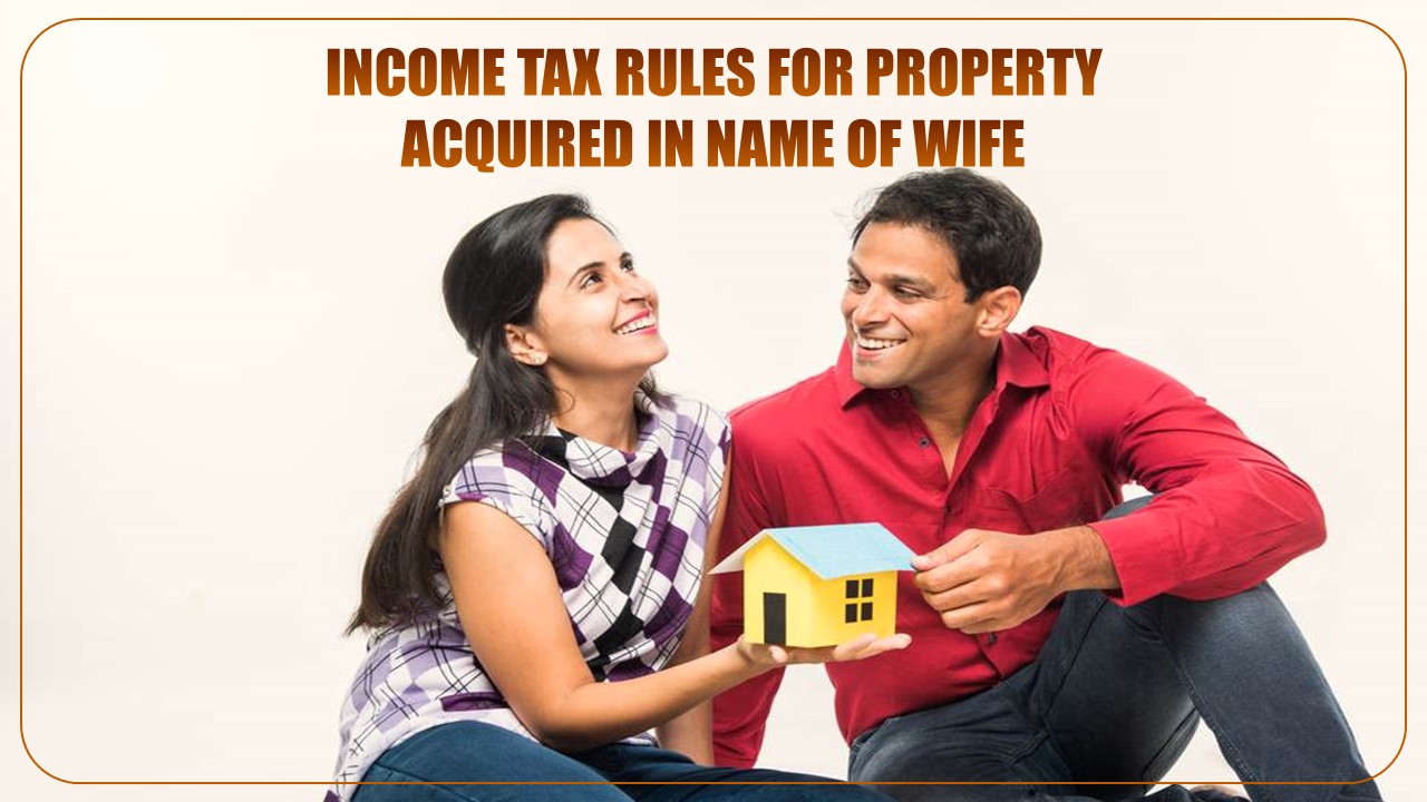 Can you Save Tax on Capital Gain and Rent by purchasing Flat in name of Wife?