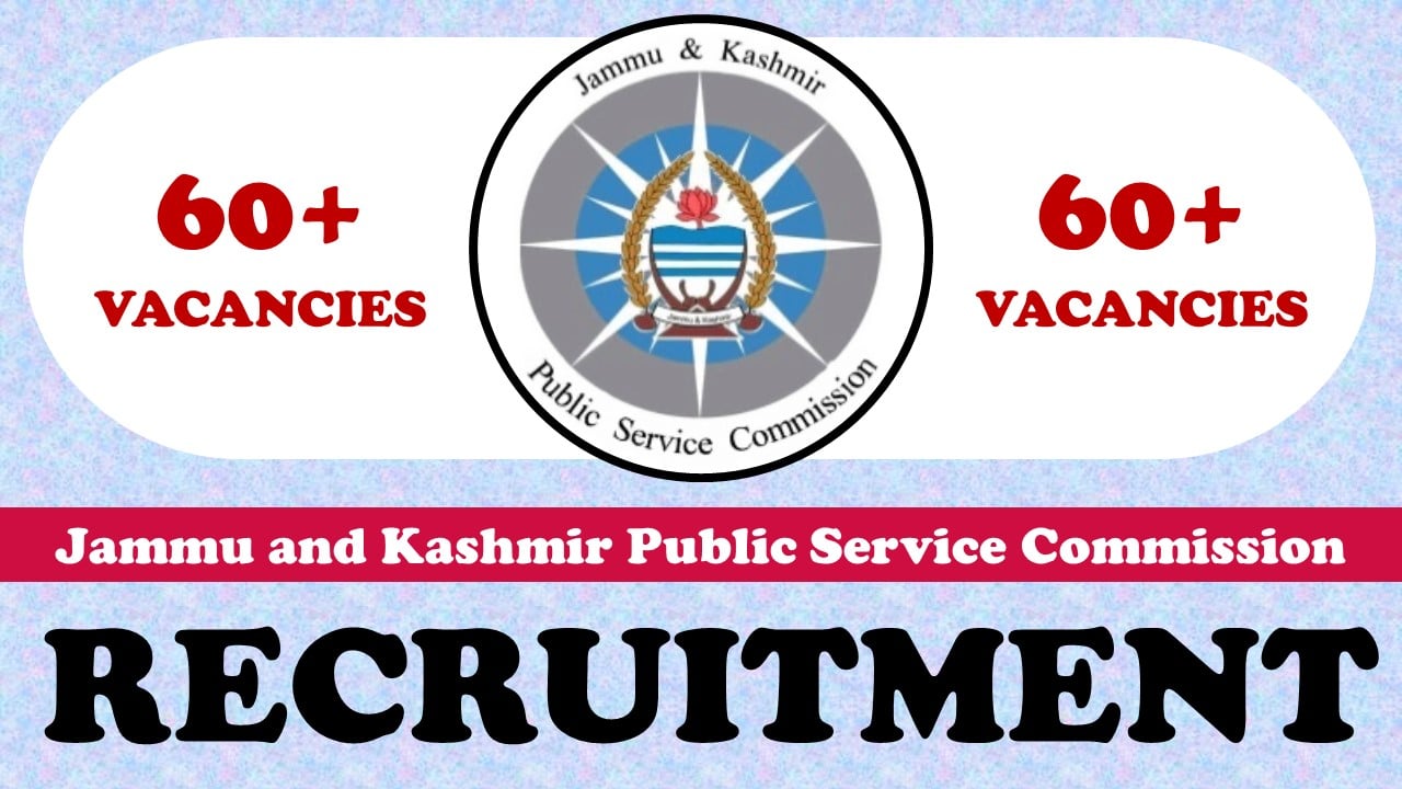 JKPSC Recruitment 2023: Notification Out for 60+ Vacancies, Check Post, Age, Qualification, Salary and Application Procedure