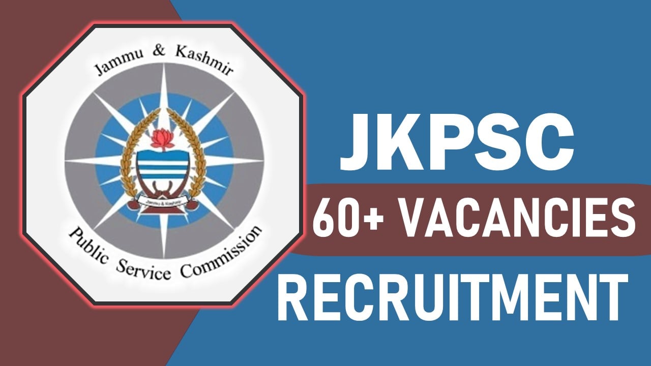 JKPSC Recruitment 2023: Notification Out for 60+ Vacancies, Check Post, Qualification, Age and Application Process
