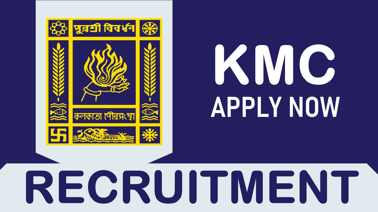 KMC Recruitment 2023: Notification Out for 25+ Vacancies, Monthly salary upto 60000, Check Post, Age, Qualification and How to Apply