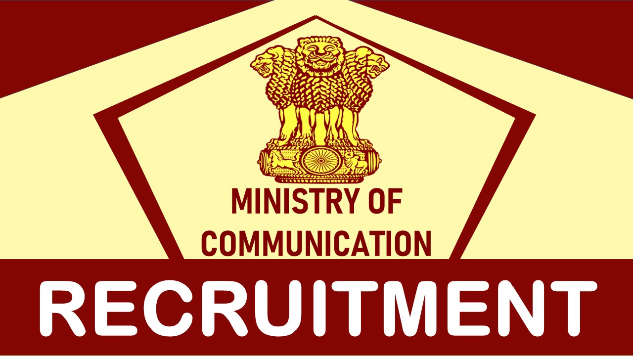 Ministry Of Communication Recruitment 2023 Released Notification: Check Post, Vacancies, Eligibility, and Other Details